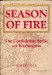  Season of Fire: The Confederate Strike on Washington