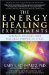 The Energy Healing Experiments: Science Reveals Our Natural Power to Heal