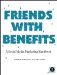  Friends With Benefits: Online Marketing With Blogs, Facebook, Youtube, and More