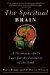 The Spiritual Brain: A Neuroscientist's Case for the Existence of the Soul