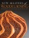  New Masters of Woodturning: Expanding the Boundaries of Wood Art