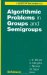  Algorithmic Problems in Groups and Semigroups