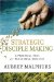  Strategic Disciple Making: A Practical Tool for Successful Ministry