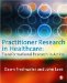 Practitioner Research in Healthcare: Transformational Reasearch in Action