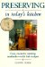  Preserving in Today's Kitchen: Easy, Modern Canning Methods-With 168 Recipes