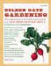  Golden Gate Gardening: The Complete Guide to Year-round Food Gardening in the San Francisco Bay Area and Coastal California