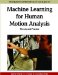  Machine Learning for Human Motion Analysis: Theory and Practice