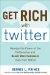  Get Rich With Twitter: Harness the Power of the Twitterverse and Reach More Customers Than Ever Before