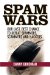  Spam Wars: Your Last Best Chance To Defeat Spammers, Scammers, and Hackers