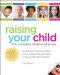  Raising Your Child: The Complete Illustrated Guide A Parenting Timeline of What to Do at Every Age and Stage of Your Child's Development