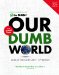  Our Dumb World: The Onion's Atlas of the Planet Earth