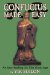  Confucius Made Easy: An Easy Reading on This Great Sage
