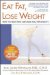  Eat Fat, Lose Weight: The Right Fats Can Make You Thin for Life