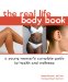 The Real Life Body Book: A Young Woman's Complete Guide to Health and Wellness