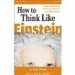  How O Think Like Einstein: Simple Ways to Break the Rules and Discover Your Hidden Genius