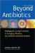  Beyond Antibiotics: Strategies for Living in a World of Emerging Infections and Antibiotic- Resistant Bacteria