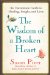 The Wisdom of a Broken Heart: Stop the Pain and Learn to Love Again