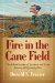  Fire In The Cane Field: The Federal Invasion of Louisiana and Texas, January 1861-january 1863