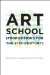  Art School: Propositions for the 21st Century