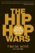 The Hip Hop Wars: What We Talk About When We Talk About Hip Hop--and Why It Matters