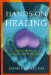  Hands-on Healing: Simple Steps to Health And Wholeness