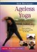  Ageless Yoga: Yoga Exercises for Improving Your Life at Any Age