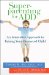  Superparenting for Add: An Innovative Approach to Raising Your Distracted Child