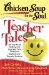  Chicken Soup for the Soul:Teacher Tales: 101 Inspirational Stories from Great Teachers and Appreciative Students