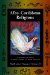  Afro-caribbean Religions: An Introduction to Their Historical, Cultural, and Sacred Traditions