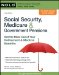  Social Security, Medicare and Government Pensions: Get the Most Out of Your Retirement and Medical Benefits