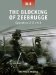 The Blocking of Zeebrugge Operation Z-o 1918