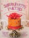  Serendipity Parties: Pleasantly Unexpected Ideas for Entertaining