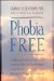  Phobia Free: Medical Breakthrough Linking 90% of All Phobias and Panic Attacks to a Hidden Physical Problem