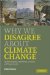  Why We Disagree About Climate Change: Understanding Controversy, Inaction and Opportunity