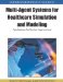  Multi-Agent Systems for Healthcare Simulation and Modeling: Applications for System Improvement