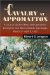 The Cavalry at Appomattox: A Tactical Study of Mounted Operations During the Civil War's Climactic Campaign, March 27-April 9, 1865