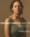  Portrait Painting Atelier: Old Master Techniques and Contemporary Applications
