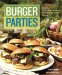  Burger Parties: Recipes from Sutter Home Winery's Build a Better Burger Contest
