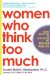  Women Who Think Too Much: How to Break Free of Overthinking and Reclaim Your Life