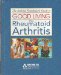 The Arthritis Foundations Guide to Good Living With Rheumatoid Arthritis