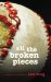  All the Broken Pieces