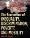 The Economics of Inequality, Discrimination, Poverty and Mobility