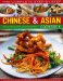 The Complete Step-by-Step Chinese & Asian Cookbook: The Very Best of Far Eastern Food in One Easy-to-Follow Collection