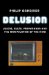  Delusion: Aliens, Cults, Propaganda and the Manipulation of the Mind