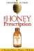 The Honey Prescription: The Amazing Power of Honey As Medicine