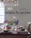  Recipes for Parties: Menus, Flowers, Decor Everything for Perfect Entertaining