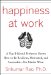  Happiness at Work: A Top B-school Professor Shows How to Be Resilient and Successful--no Matter What