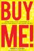  Buy Me!: 18 New Ways to Get Customers to Choose Your Product and Ignore the Rest