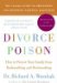  Divorce Poison: How to Protect Your Family from Badmouthing and Brainwashing