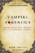  Vampire Forensics: Uncovering the Origins of an Enduring Legend